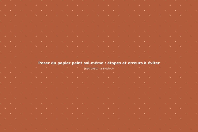 Poser du papier peint soi-même : étapes et erreurs à éviter